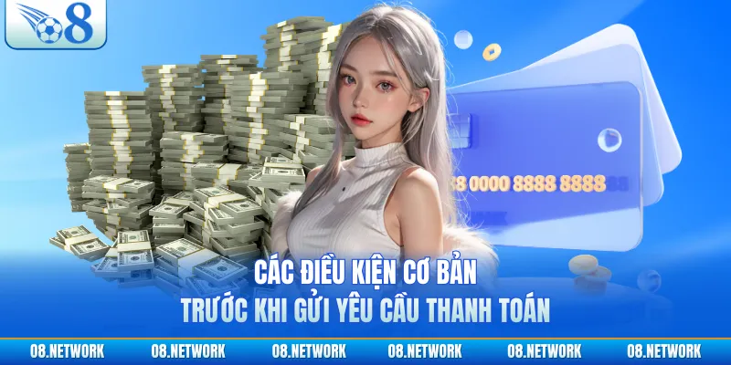 Các điều kiện cơ bản trước khi gửi yêu cầu thanh toán