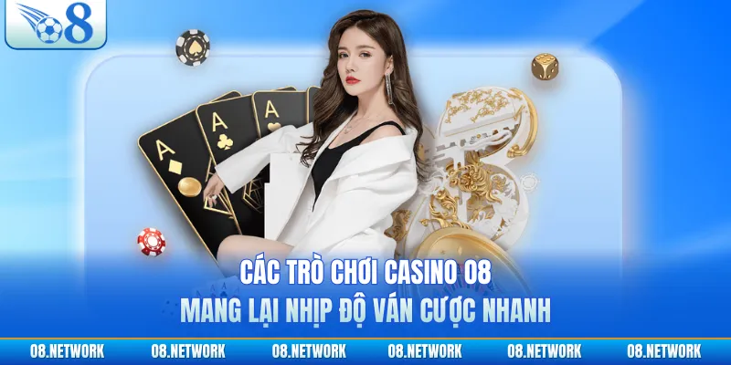 Các trò chơi casino O8 mang lại nhịp độ ván cược nhanh