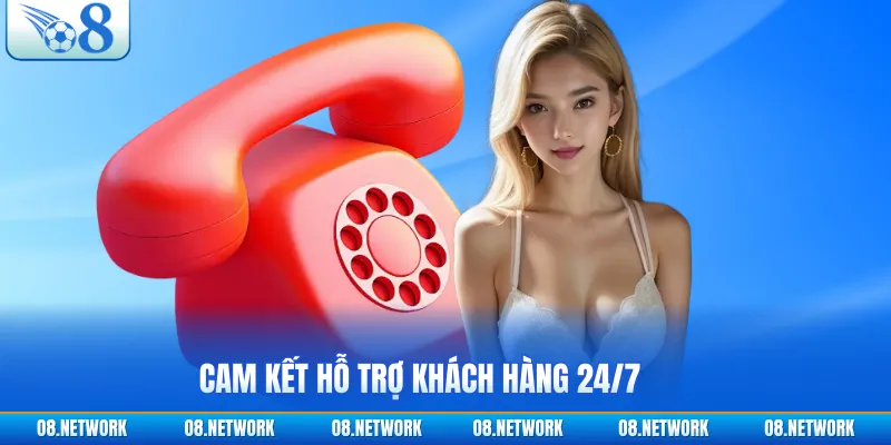 Cam kết hỗ trợ khách hàng 24/7