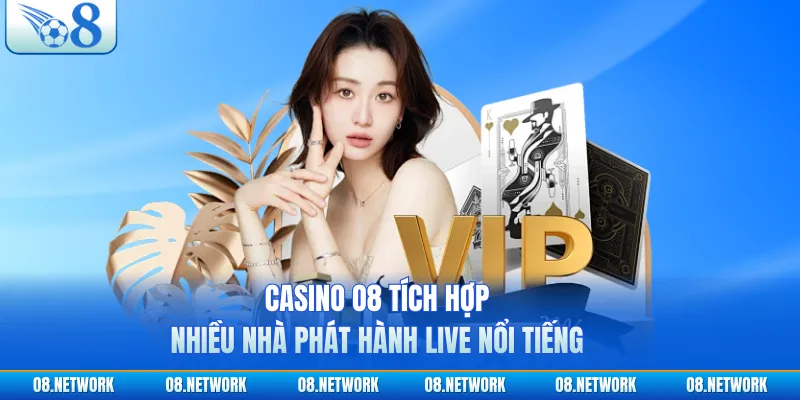 Casino O8 tích hợp nhiều nhà phát hành live nổi tiếng