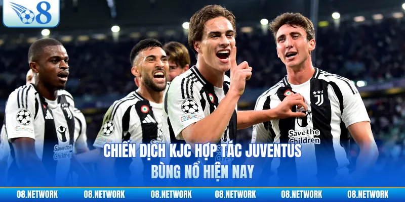 Chiến dịch KJC hợp tác Juventus bùng nổ hiện nay
