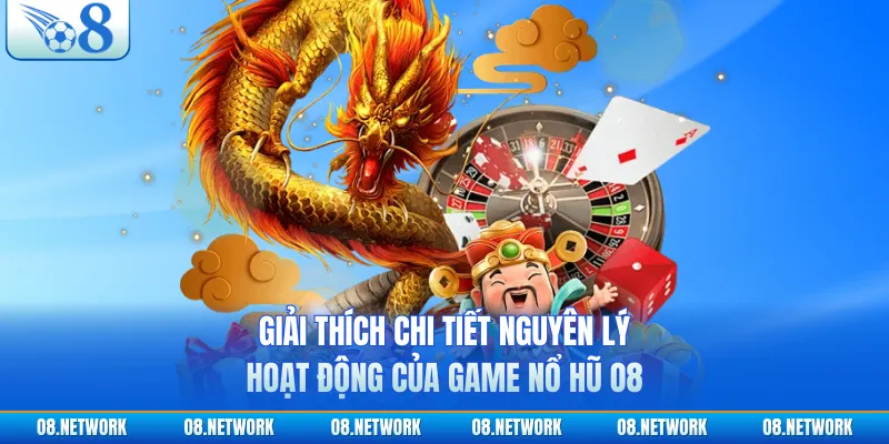 Giải thích chi tiết nguyên lý hoạt động của game nổ hũ O8