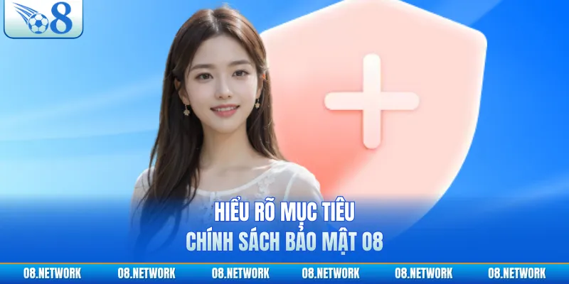 Hiểu rõ mục tiêu chính sách bảo mật O8