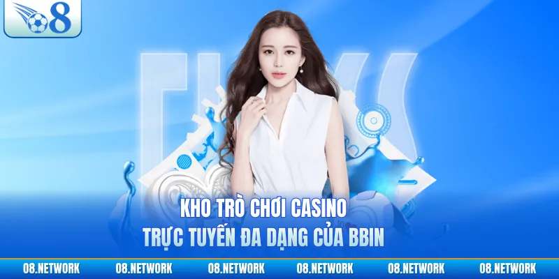 Kho trò chơi casino trực tuyến đa dạng của BBIN