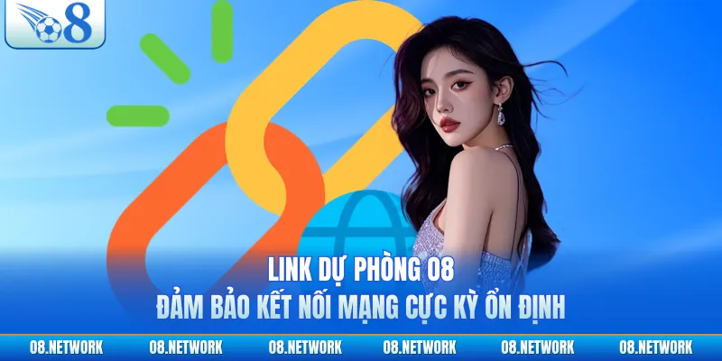 Link dự phòng O8 đảm bảo kết nối mạng cực kỳ ổn định