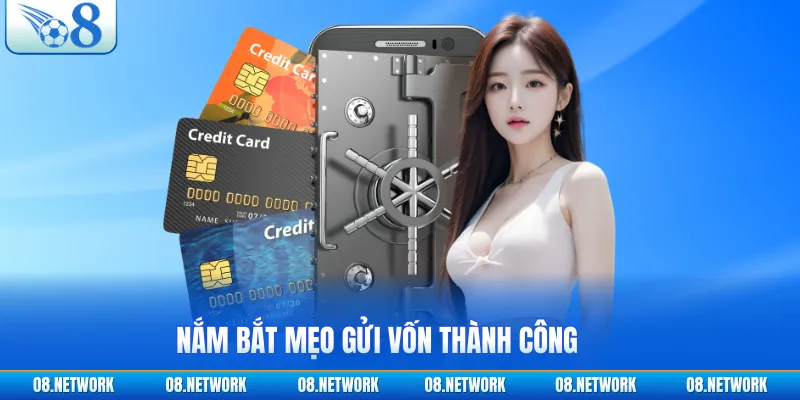 Nắm bắt mẹo gửi vốn thành công