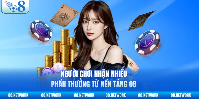 Người chơi nhận nhiều phần thưởng từ nền tảng O8