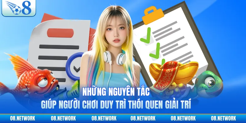 Những nguyên tắc giúp người chơi duy trì thói quen giải trí