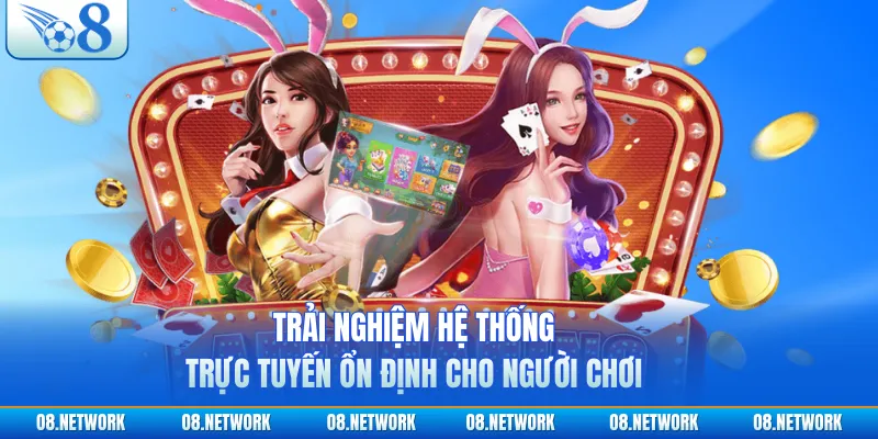 Trải nghiệm hệ thống trực tuyến ổn định cho người chơi