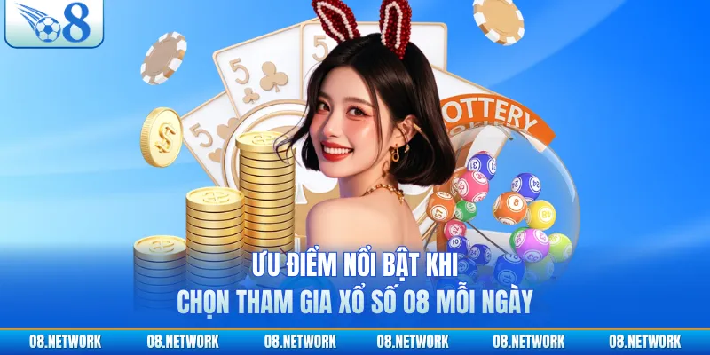 Ưu điểm nổi bật khi chọn tham gia xổ số O8 mỗi ngày